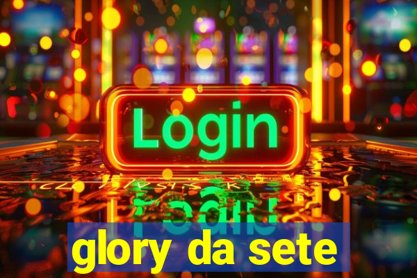 glory da sete